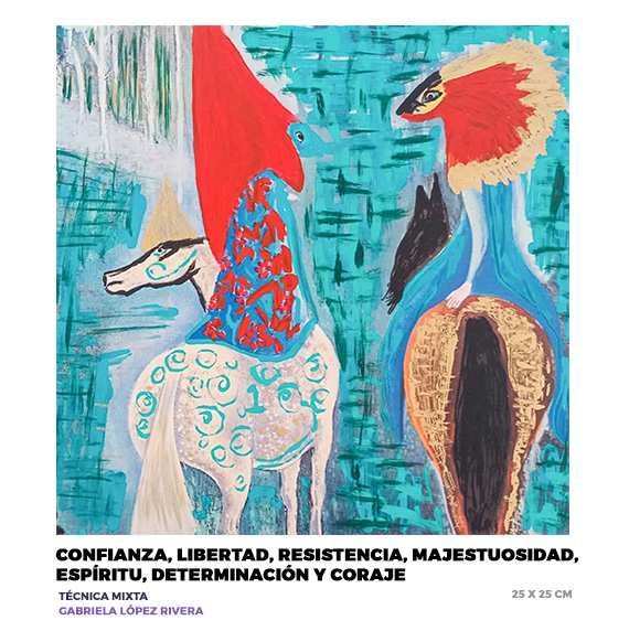 Confianza, libertad, resistencia, majestuosidad, espíritu, determinación y coraje, Gabriela Lopez Rivera