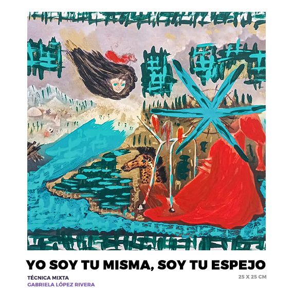 Yo soy tu misma, soy tu espejo, Gabriela Lopez Rivera